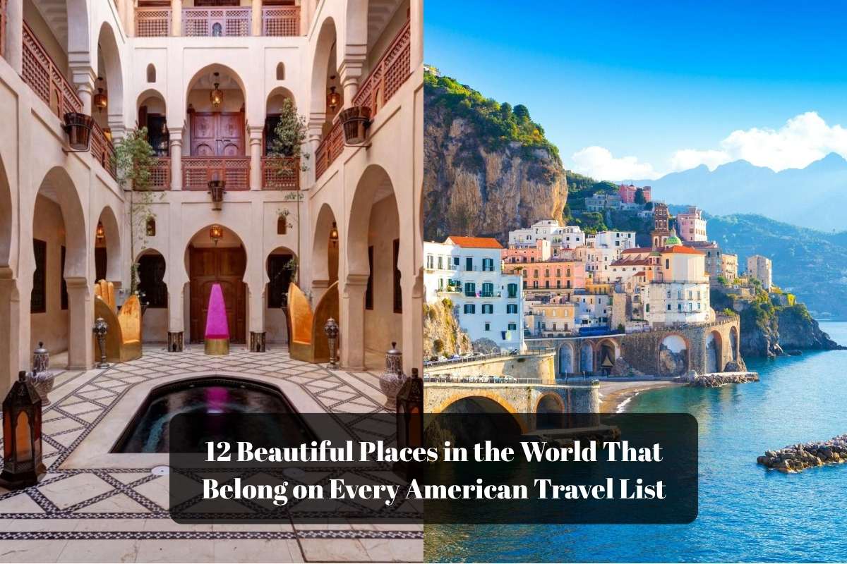 Beautiful Places in the World That Belong on Every American Travel List