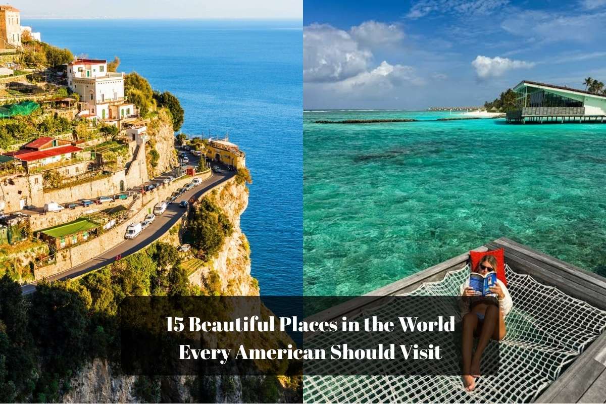 15 Beautiful Places in the World Every American Should Visit