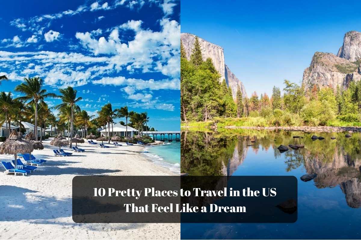 10 Pretty Places to Travel in the US That Feel Like a Dream