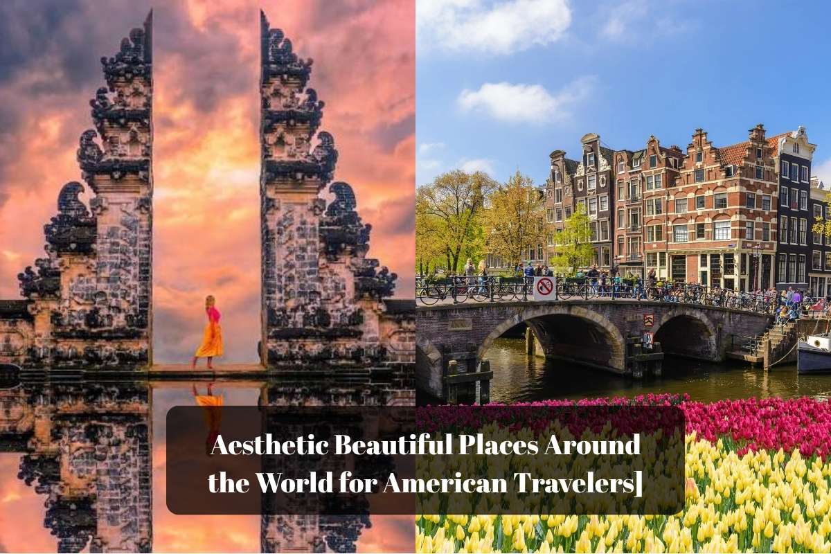 Aesthetic Beautiful Places Around the World for American Travelers]