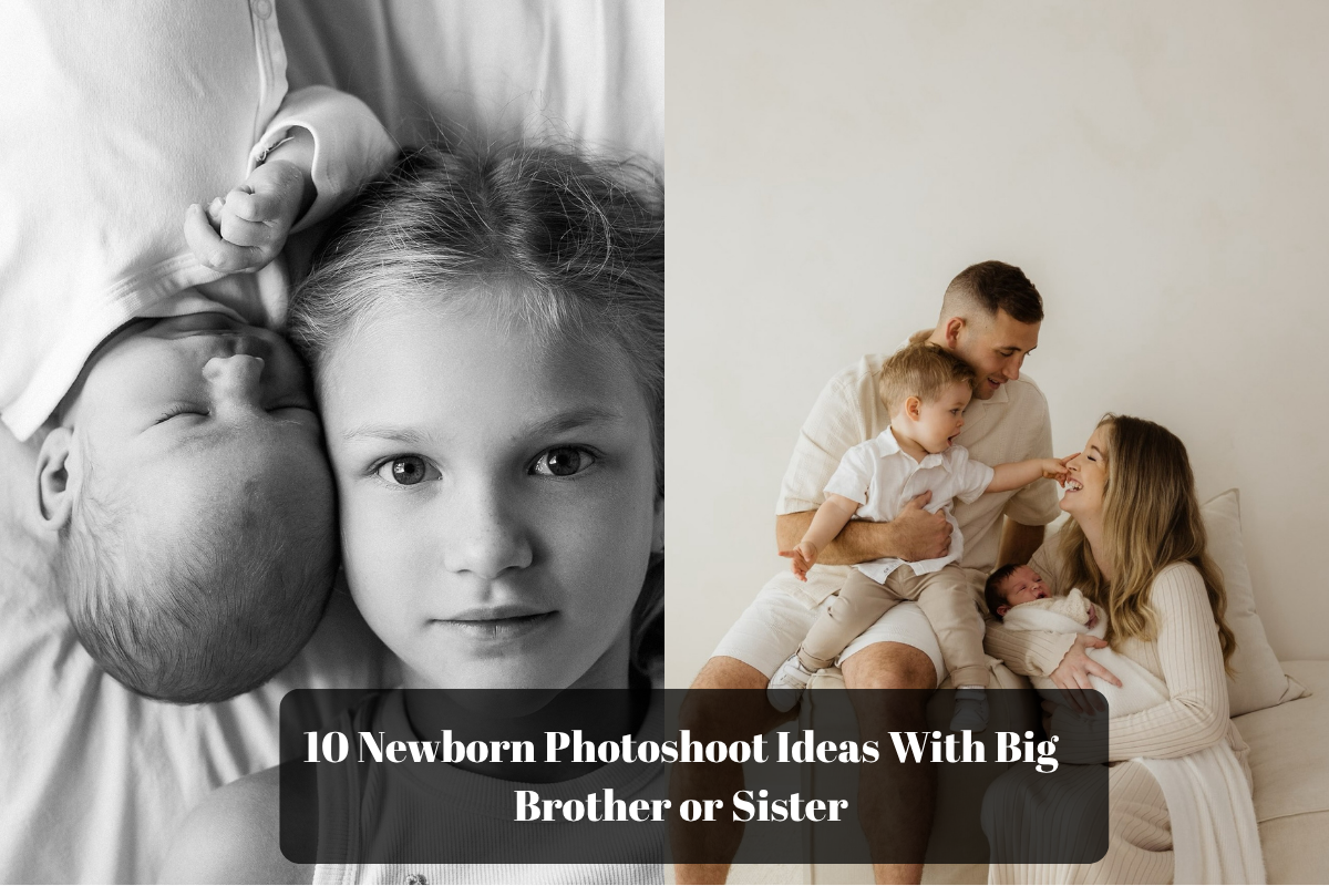 10 Newborn Photoshoot Ideas With Big Brother or Sister